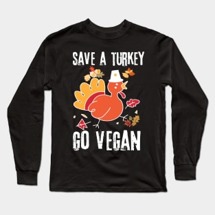 Save A Turkey Go Vegan Long Sleeve T-Shirt